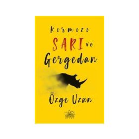 Kırmızı Sarı ve Gergedan - Özge Uzun