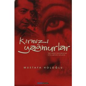 KIRMIZI YAĞMURLAR - MUSTAFA HOLOĞLU