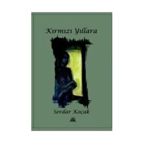 Kırmızı Yıllara - Serdar Koçak