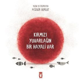 Kırmızı Yuvarlağın Bir Hayali Var - Özgür Akpolat