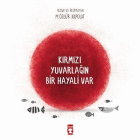 Kırmızı Yuvarlağın Bir Hayali Var - Özgür Akpolat