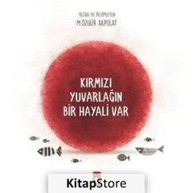 Kırmızı Yuvarlağın Bir Hayali Var - Özgür Akpolat