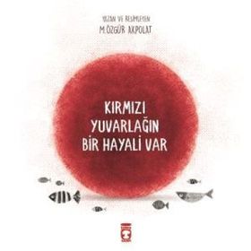 Kırmızı Yuvarlağın Bir Hayali Var - Özgür Akpolat