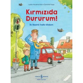 Kırmızıda Dururum İlk Resimli Trafik Kitabım - Lydia Hauenschild
