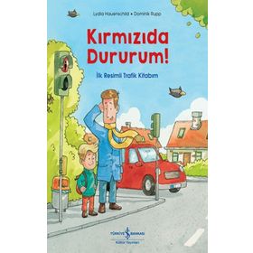 Kırmızıda Dururum İlk Resimli Trafik Kitabım - Lydia Hauenschild