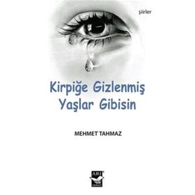 Kirpiğe Gizlenmiş Yaşlar Gibisin - Mehmet Tahmaz