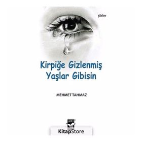 Kirpiğe Gizlenmiş Yaşlar Gibisin - Mehmet Tahmaz