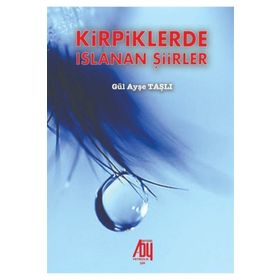 Kirpiklerde Islanan Şiirler - Gül Ayşe Taşlı
