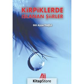 Kirpiklerde Islanan Şiirler - Gül Ayşe Taşlı