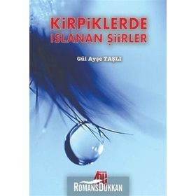 Kirpiklerde Islanan Şiirler - Gül Ayşe Taşlı