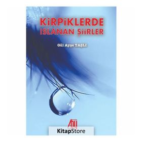Kirpiklerde Islanan Şiirler - Gül Ayşe Taşlı