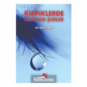 Kirpiklerde Islanan Şiirler - Gül Ayşe Taşlı