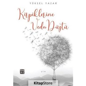 Kirpiklerine Veda Düştü - Yüksel Yazar