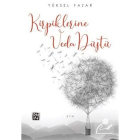 Kirpiklerine Veda Düştü - Yüksel Yazar