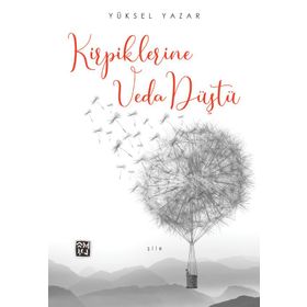 Kirpiklerine Veda Düştü - Yüksel Yazar