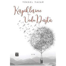 Kirpiklerine Veda Düştü - Yüksel Yazar
