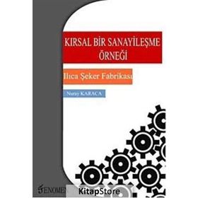 KIRSAL BIR SANAYİLEŞME ÖRNEĞİ ILICA ŞEKER FABRİKASI - NURAY KARACA