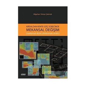 Kırsaldan Kente Göç Sürecinde Mekansal Değişim - Bilgehan Yılmaz Çakmak