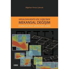 Kırsaldan Kente Göç Sürecinde Mekansal Değişim - Bilgehan Yılmaz Çakmak