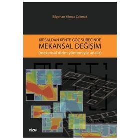 Kırsaldan Kente Göç Sürecinde Mekansal Değişim - Bilgehan Yılmaz Çakmak