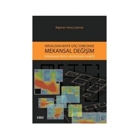 Kırsaldan Kente Göç Sürecinde Mekansal Değişim - Bilgehan Yılmaz Çakmak