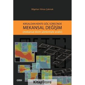 Kırsaldan Kente Göç Sürecinde Mekansal Değişim - Bilgehan Yılmaz Çakmak
