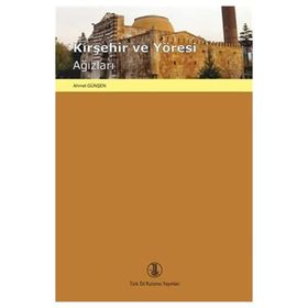 KIRŞEHİR VE YÖRESİ AĞIZLARI İNCELEME - METINLER - SÖZLÜK - AHMET GÜNŞEN