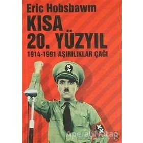 KISA 20. YÜZYIL 1914-1991 AŞIRILIKLAR ÇAĞI - ERIC J. HOBSBAWM