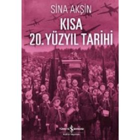 Kısa 20. Yüzyıl Tarihi - Sina Akşin