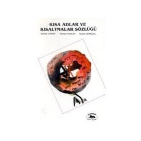 KISA ADLAR VE KISALTMALAR SÖZLÜĞÜ - ADIYE AYSAN, SELMA GÜNZAL, İSMET TUNCAY