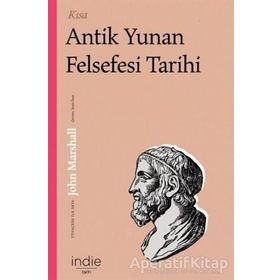 Kısa Antik Yunan Felsefesi Tarihi - John Marshall - İndie Yayınları