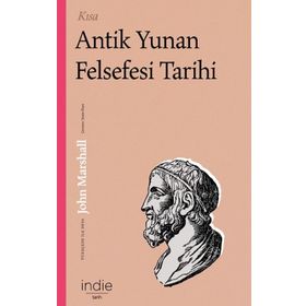 Kısa Antik Yunan Felsefesi Tarihi - John Marshall - İndie Yayınları