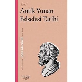 Kısa Antik Yunan Felsefesi Tarihi - John Marshall - İndie Yayınları