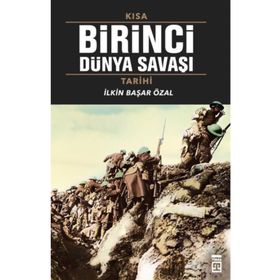 Kısa Birinci Dünya Savaşı Tarihi - İlkin Başar Özal