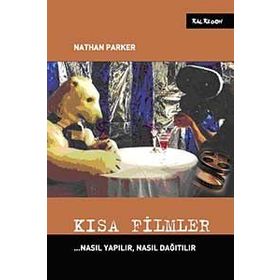 KISA FILMLER NASIL YAPILIR, NASIL DAĞITILIR - NATHAN PARKER