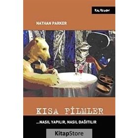 KISA FILMLER NASIL YAPILIR, NASIL DAĞITILIR - NATHAN PARKER