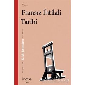 Kısa Fransız İhtilali Tarihi - Robert Matteson Johnston - İndie Yayınları