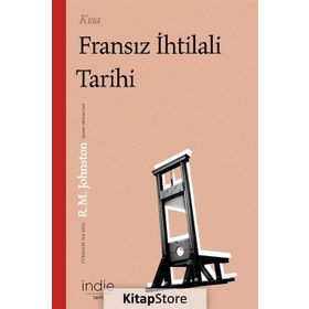 Kısa Fransız İhtilali Tarihi - Robert Matteson Johnston - İndie Yayınları