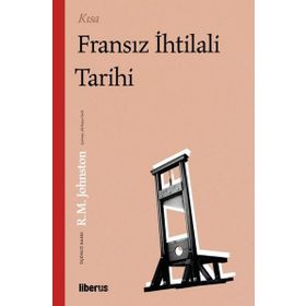 Kısa Fransız İhtilali Tarihi - Robert Matteson Johnston - İndie Yayınları