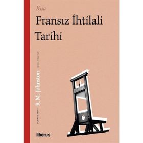 Kısa Fransız İhtilali Tarihi - Robert Matteson Johnston - İndie Yayınları