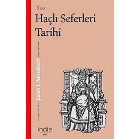Kısa Haçlı Seferleri Tarihi - Jacob I. Mombert - İndie Yayınları