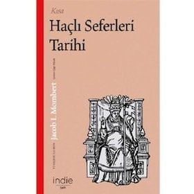 Kısa Haçlı Seferleri Tarihi - Jacob I. Mombert - İndie Yayınları