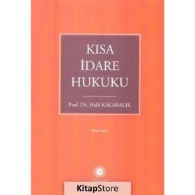 Kısa İdare Hukuku - Halil Kalabalık