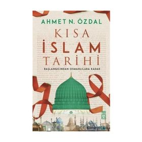 Kısa İslam Tarihi - Ahmet N. Özdal