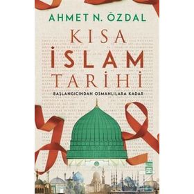 Kısa İslam Tarihi - Ahmet N. Özdal