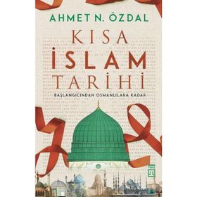 Kısa İslam Tarihi - Ahmet N. Özdal