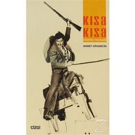 Kısa Kısa Sinema Yazıları - Ahmet Gögercin