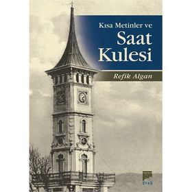 Kısa Metinler ve Saat Kulesi - Refik Algan