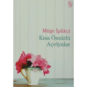 Kısa Ömürlü Açelyalar - Müge İplikçi