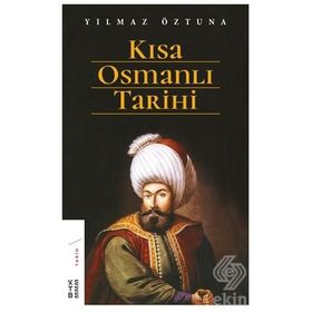 Kısa Osmanlı Tarihi - Yılmaz Öztuna